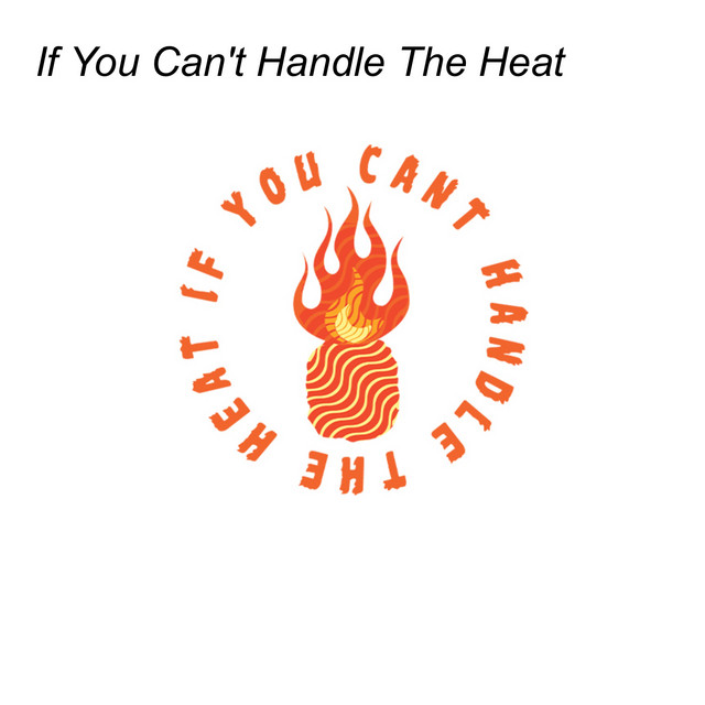 If You Can't Handle The Heat